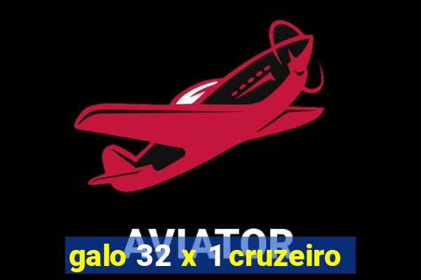 galo 32 x 1 cruzeiro